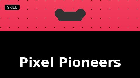 Pixel Pioneers