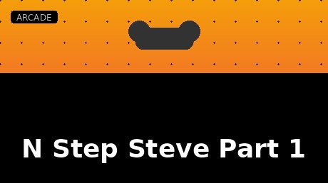 N Step Steve Part 1